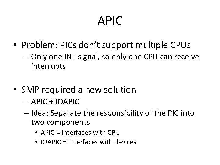 APIC • Problem: PICs don’t support multiple CPUs – Only one INT signal, so