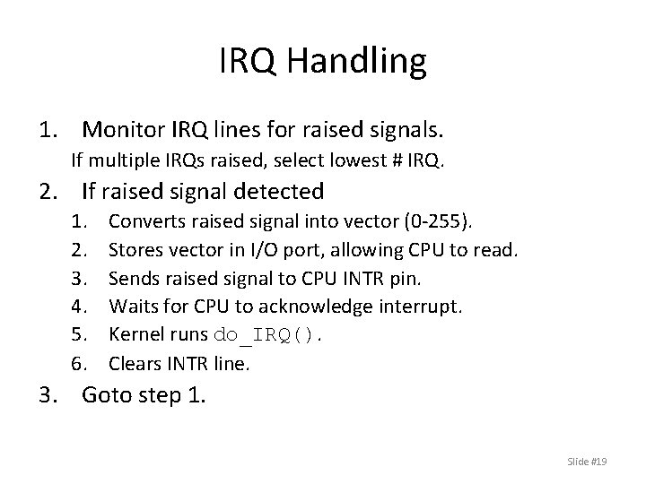 IRQ Handling 1. Monitor IRQ lines for raised signals. If multiple IRQs raised, select