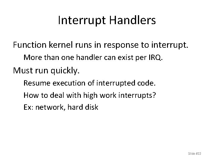 Interrupt Handlers Function kernel runs in response to interrupt. More than one handler can