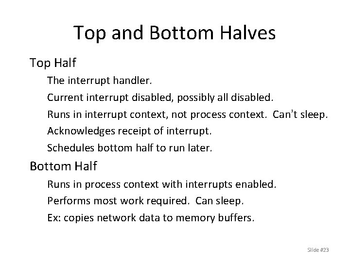 Top and Bottom Halves Top Half The interrupt handler. Current interrupt disabled, possibly all