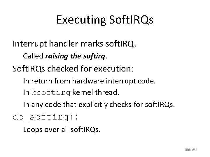 Executing Soft. IRQs Interrupt handler marks soft. IRQ. Called raising the softirq. Soft. IRQs