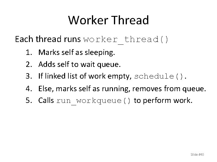 Worker Thread Each thread runs worker_thread() 1. 2. 3. 4. 5. Marks self as