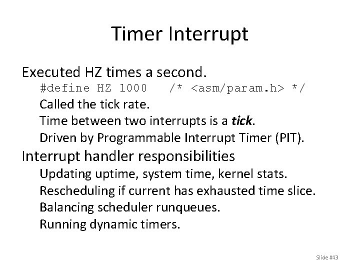 Timer Interrupt Executed HZ times a second. #define HZ 1000 /* <asm/param. h> */