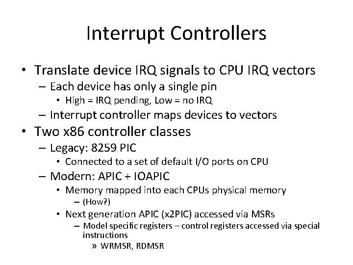 Interrupt Controllers • Translate device IRQ signals to CPU IRQ vectors – Each device