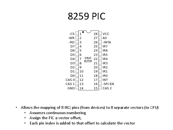 8259 PIC • Allows the mapping of 8 IRQ pins (from devices) to 8