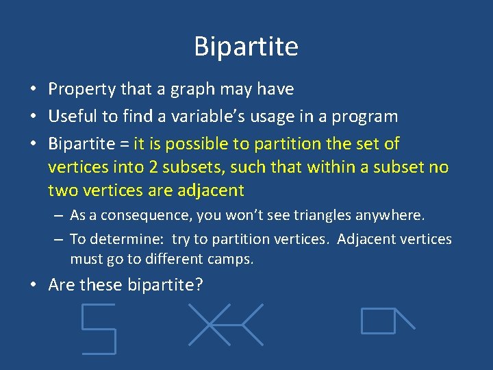 Bipartite • Property that a graph may have • Useful to find a variable’s