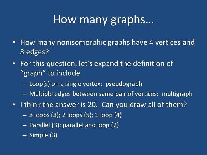 How many graphs… • How many nonisomorphic graphs have 4 vertices and 3 edges?