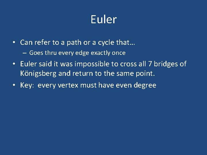 Euler • Can refer to a path or a cycle that… – Goes thru