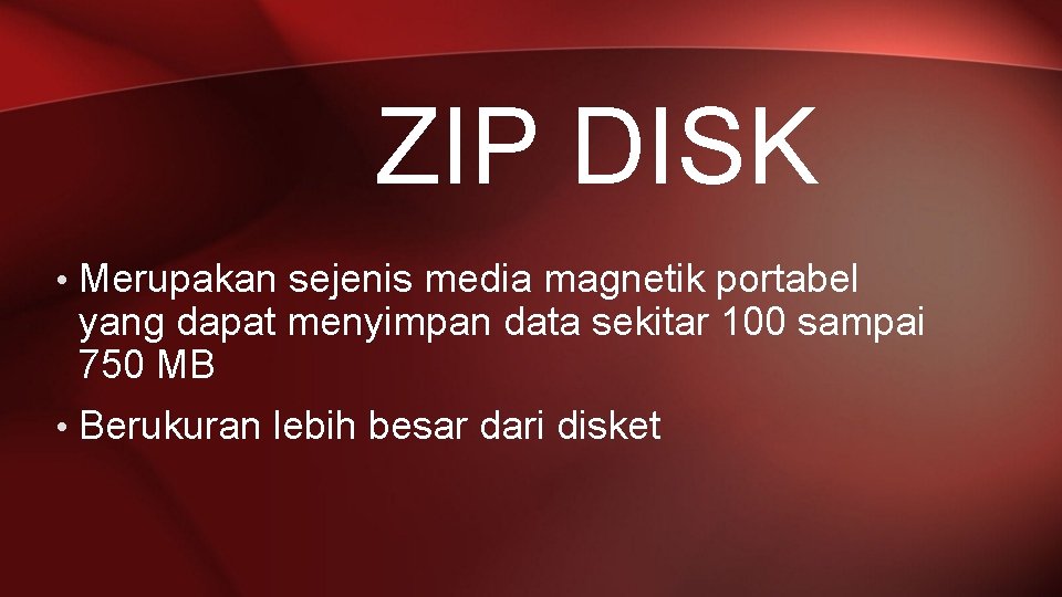 ZIP DISK • Merupakan sejenis media magnetik portabel yang dapat menyimpan data sekitar 100