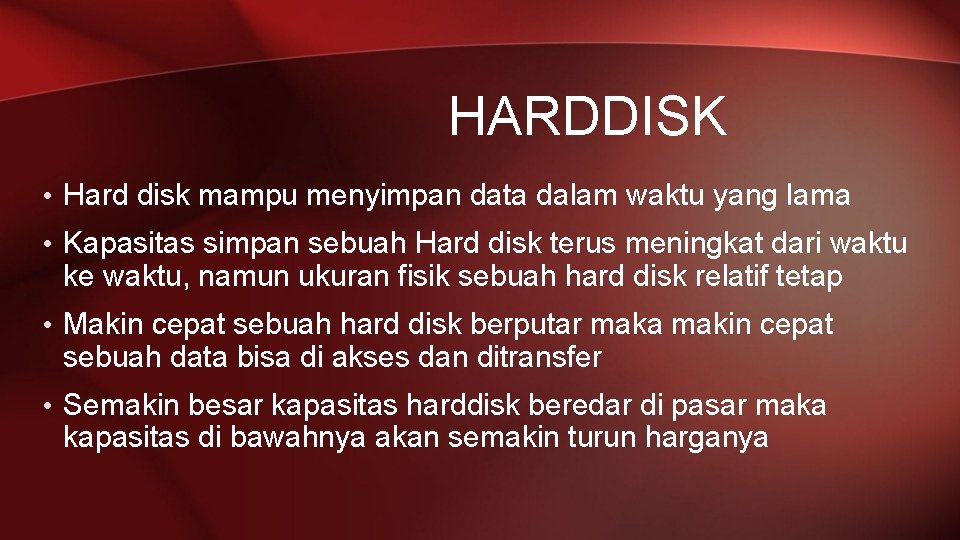 HARDDISK • Hard disk mampu menyimpan data dalam waktu yang lama • Kapasitas simpan