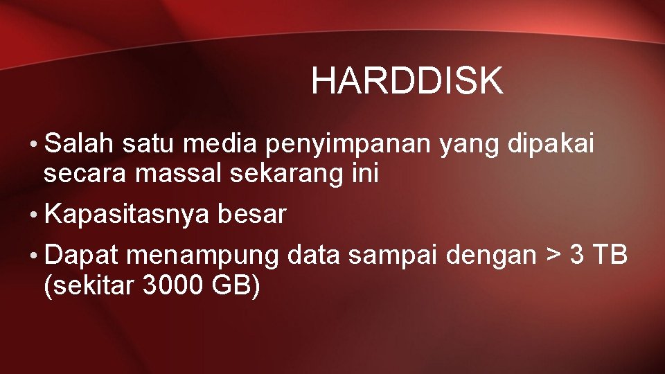 HARDDISK • Salah satu media penyimpanan yang dipakai secara massal sekarang ini • Kapasitasnya