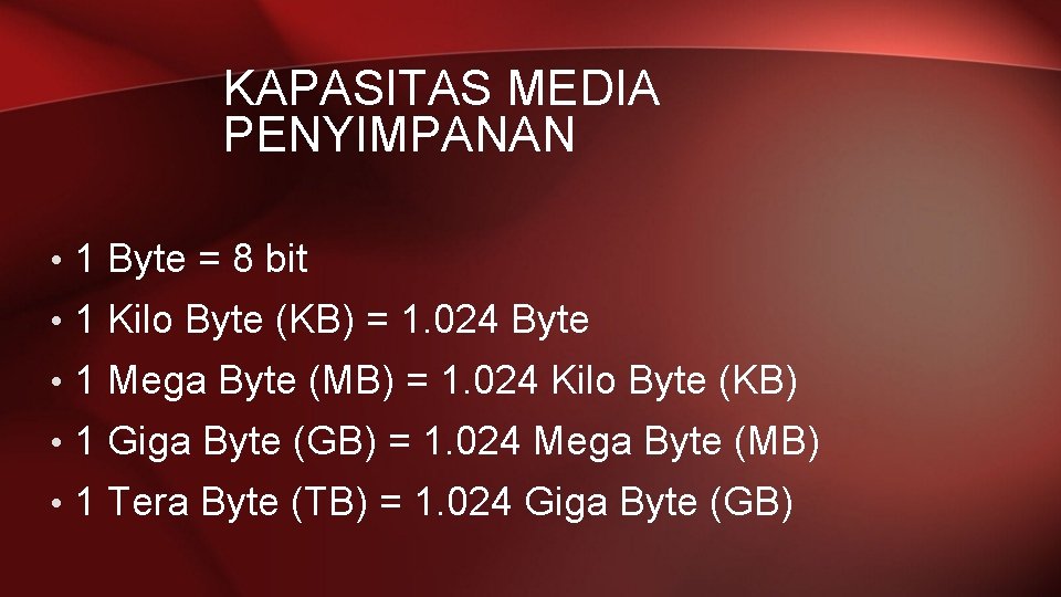KAPASITAS MEDIA PENYIMPANAN • 1 Byte = 8 bit • 1 Kilo Byte (KB)