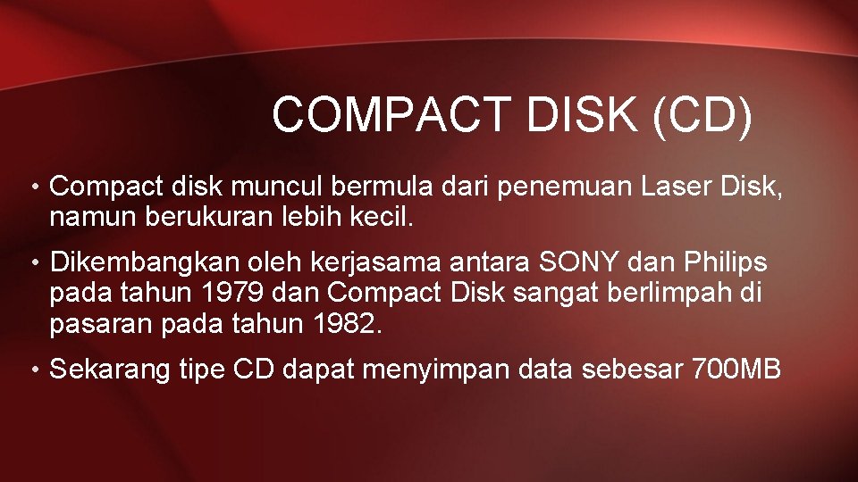 COMPACT DISK (CD) • Compact disk muncul bermula dari penemuan Laser Disk, namun berukuran