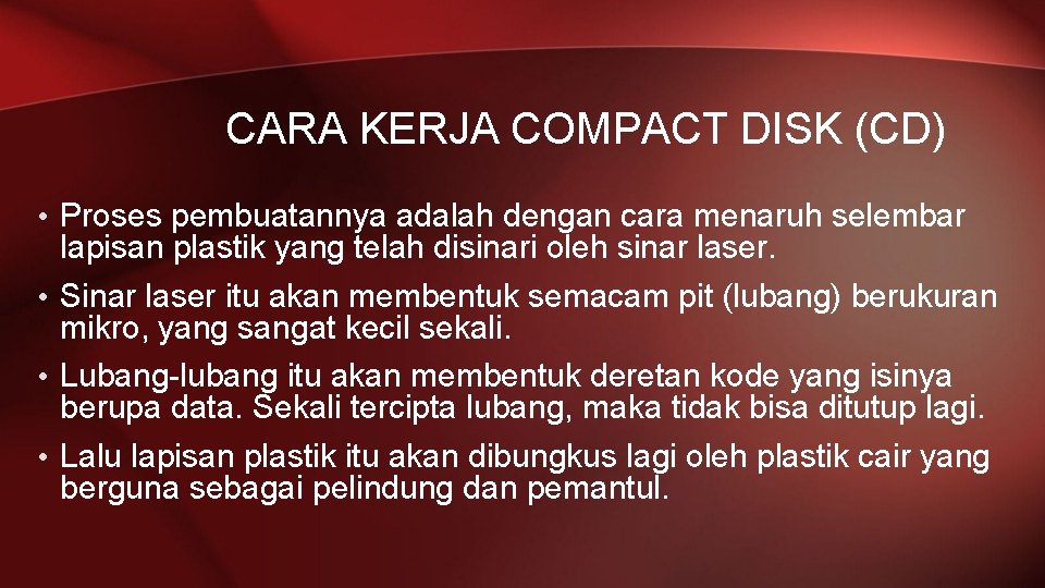 CARA KERJA COMPACT DISK (CD) • Proses pembuatannya adalah dengan cara menaruh selembar lapisan