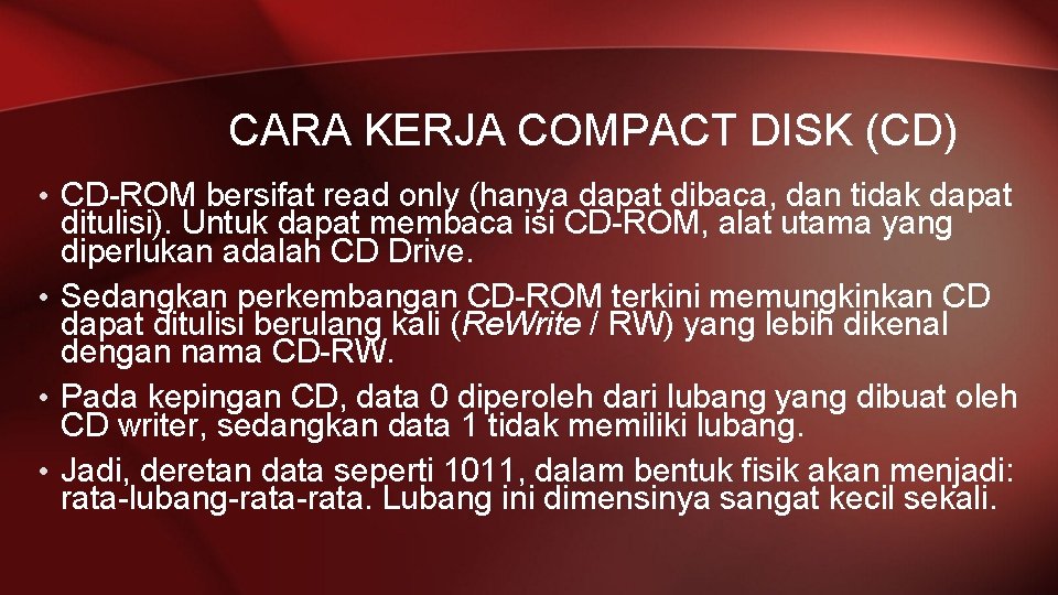 CARA KERJA COMPACT DISK (CD) • CD-ROM bersifat read only (hanya dapat dibaca, dan