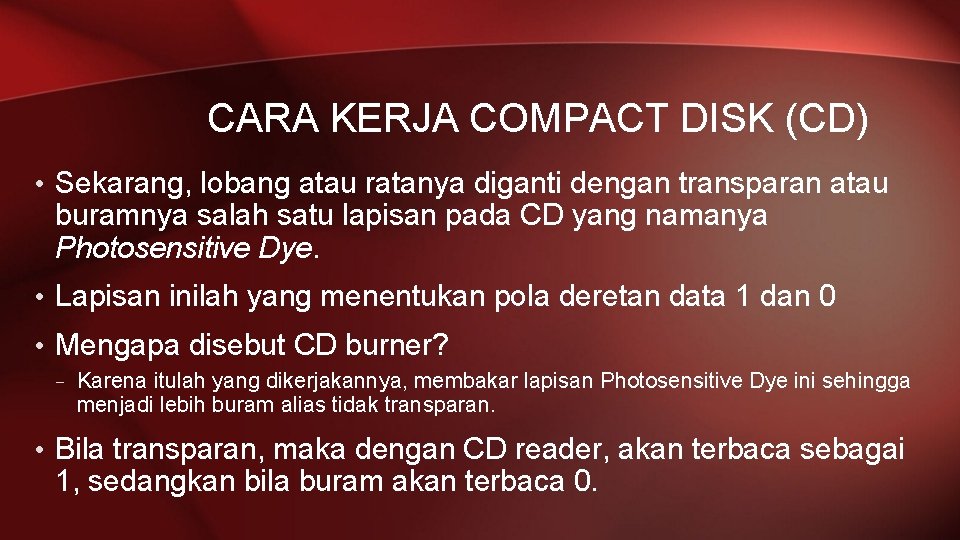 CARA KERJA COMPACT DISK (CD) • Sekarang, lobang atau ratanya diganti dengan transparan atau