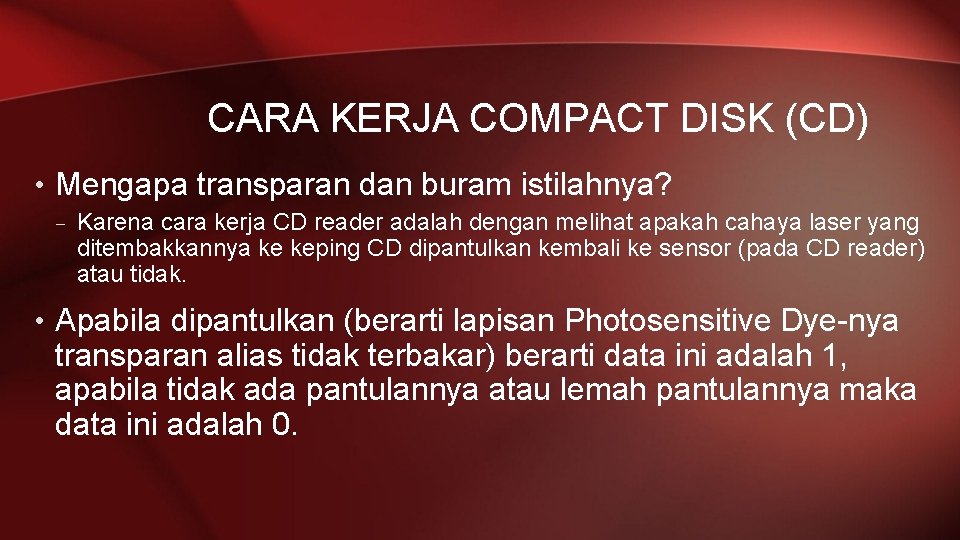 CARA KERJA COMPACT DISK (CD) • Mengapa transparan dan buram istilahnya? – Karena cara