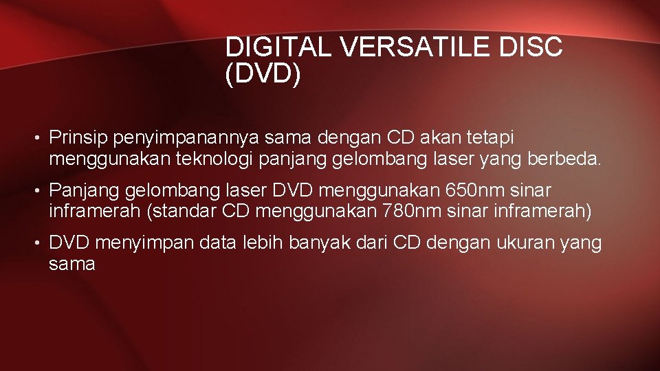 DIGITAL VERSATILE DISC (DVD) • Prinsip penyimpanannya sama dengan CD akan tetapi menggunakan teknologi