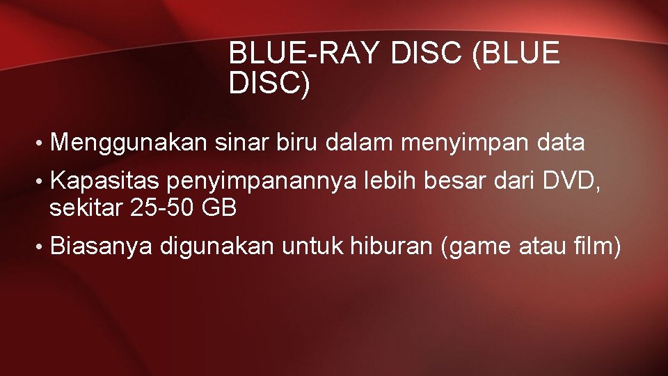 BLUE-RAY DISC (BLUE DISC) • Menggunakan sinar biru dalam menyimpan data • Kapasitas penyimpanannya