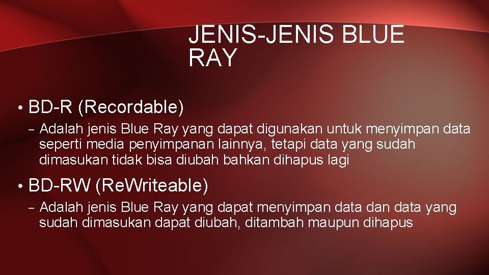 JENIS-JENIS BLUE RAY • BD-R (Recordable) – Adalah jenis Blue Ray yang dapat digunakan