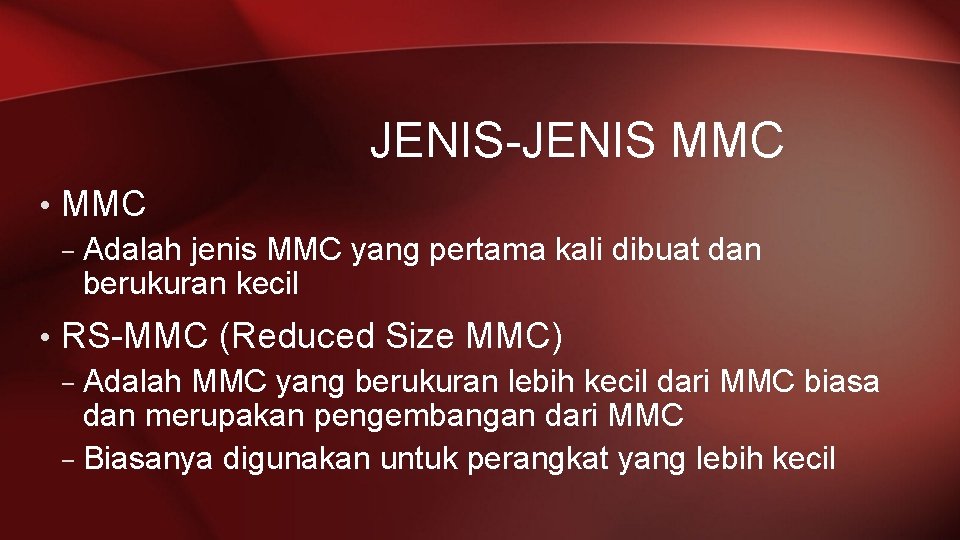 JENIS-JENIS MMC • MMC – Adalah jenis MMC yang pertama kali dibuat dan berukuran
