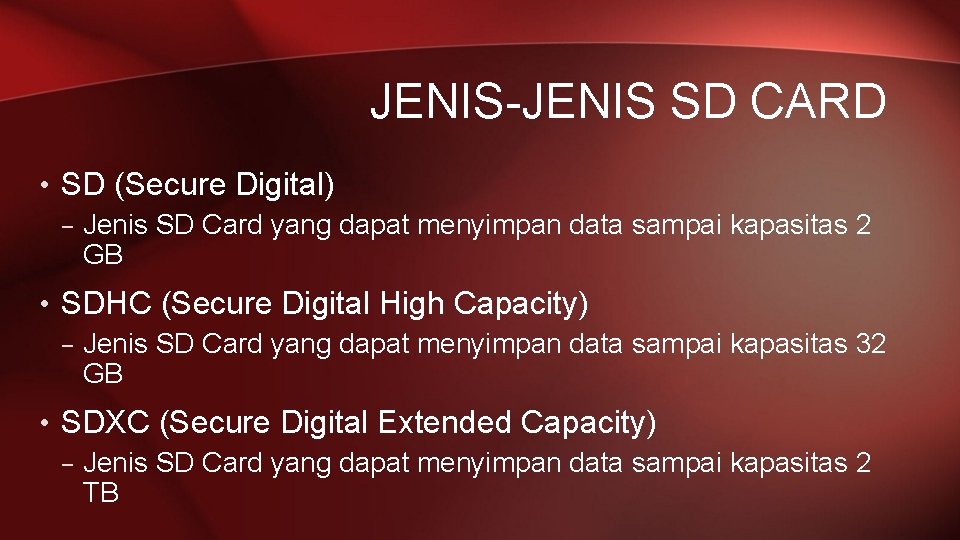 JENIS-JENIS SD CARD • SD (Secure Digital) – Jenis SD Card yang dapat menyimpan