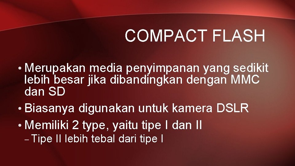 COMPACT FLASH • Merupakan media penyimpanan yang sedikit lebih besar jika dibandingkan dengan MMC