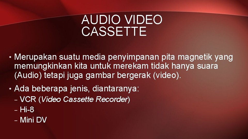 AUDIO VIDEO CASSETTE • Merupakan suatu media penyimpanan pita magnetik yang memungkinkan kita untuk