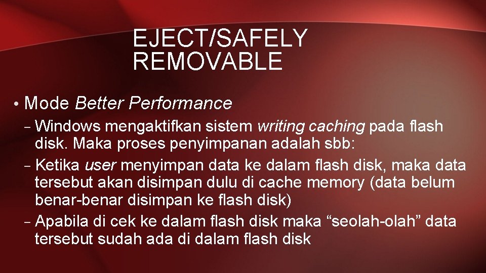 EJECT/SAFELY REMOVABLE • Mode Better Performance – Windows mengaktifkan sistem writing caching pada flash