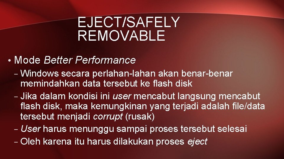 EJECT/SAFELY REMOVABLE • Mode Better Performance – Windows secara perlahan-lahan akan benar-benar memindahkan data