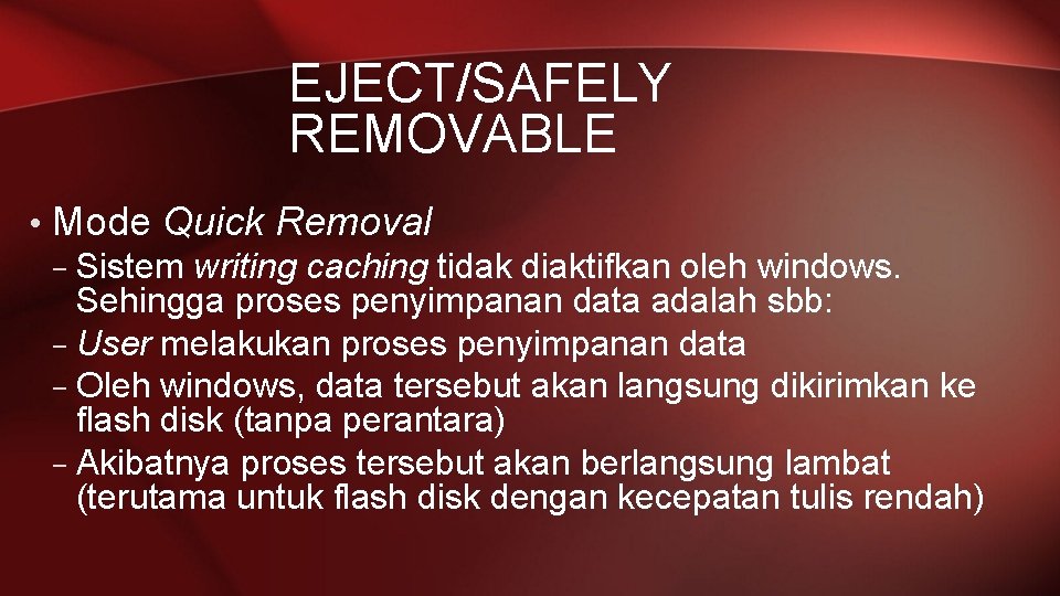 EJECT/SAFELY REMOVABLE • Mode Quick Removal – Sistem writing caching tidak diaktifkan oleh windows.