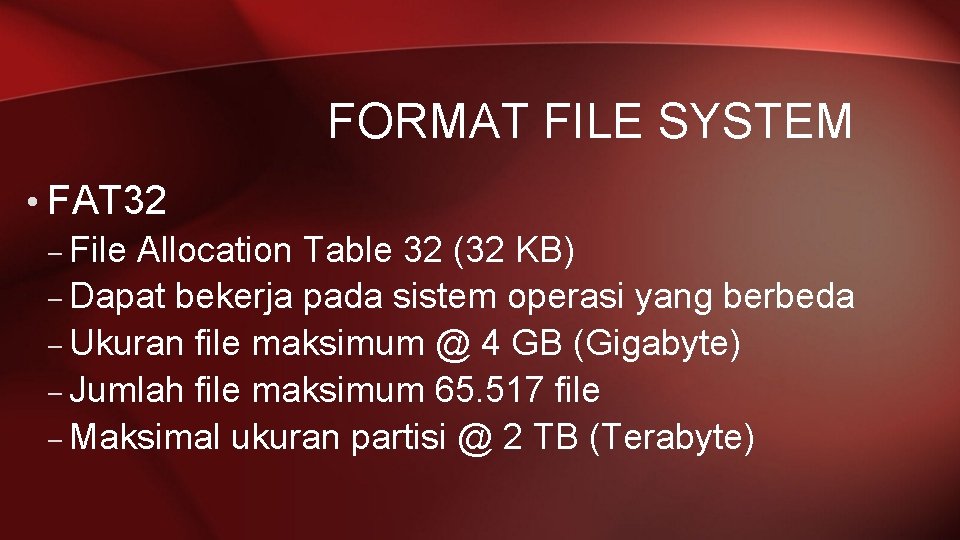 FORMAT FILE SYSTEM • FAT 32 – File Allocation Table 32 (32 KB) –