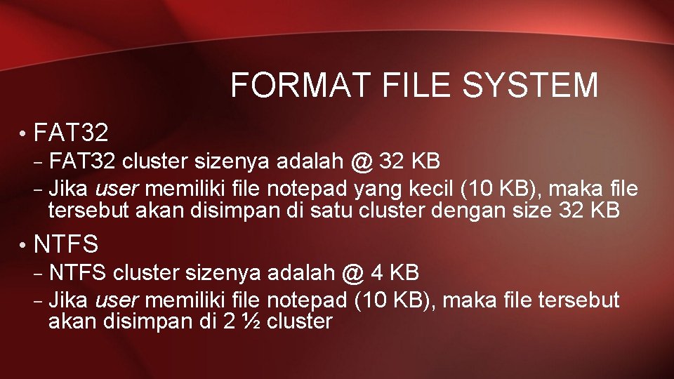FORMAT FILE SYSTEM • FAT 32 – FAT 32 cluster sizenya adalah @ 32
