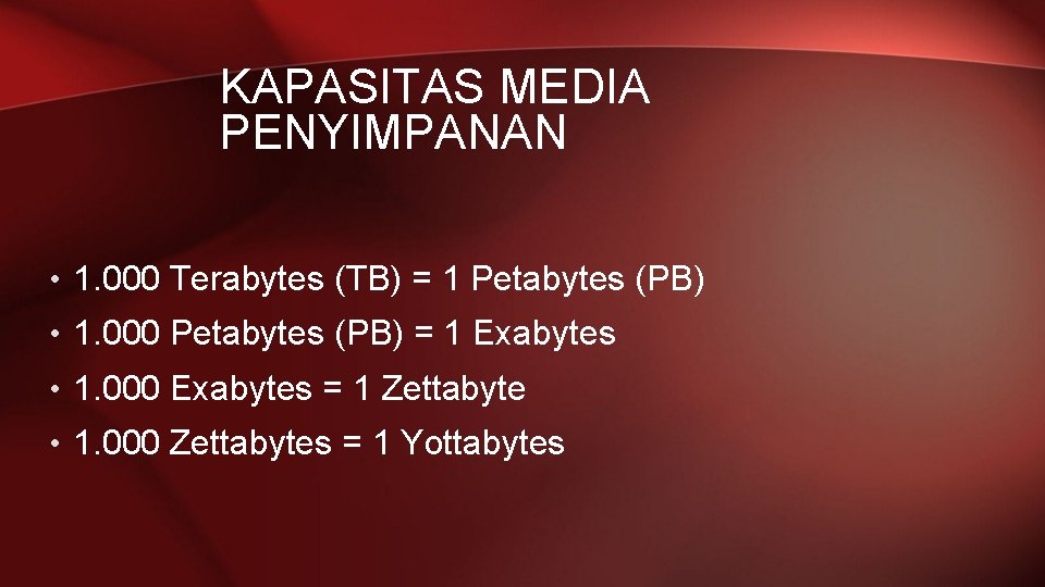 KAPASITAS MEDIA PENYIMPANAN • 1. 000 Terabytes (TB) = 1 Petabytes (PB) • 1.