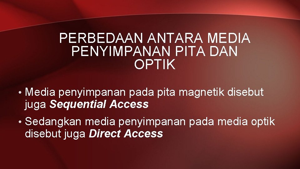 PERBEDAAN ANTARA MEDIA PENYIMPANAN PITA DAN OPTIK • Media penyimpanan pada pita magnetik disebut