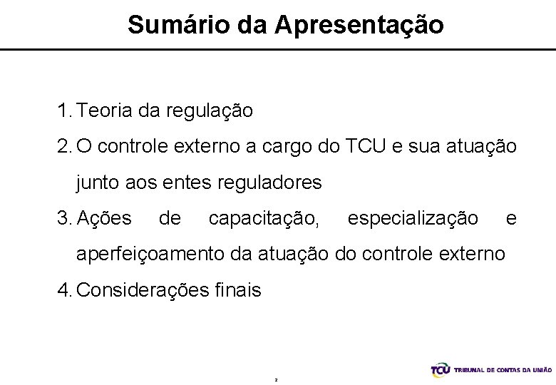 Sumário da Apresentação 1. Teoria da regulação 2. O controle externo a cargo do