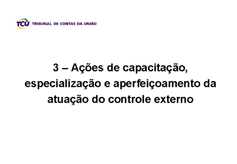 3 – Ações de capacitação, especialização e aperfeiçoamento da atuação do controle externo 