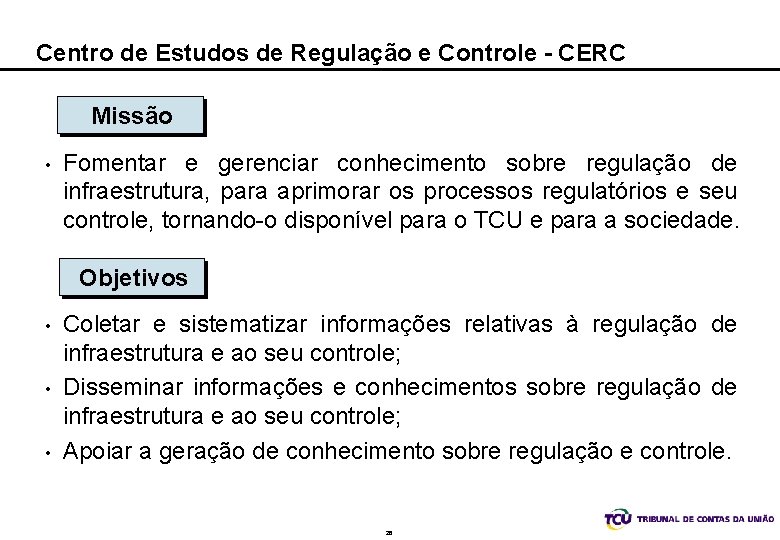 Centro de Estudos de Regulação e Controle - CERC Missão • Fomentar e gerenciar