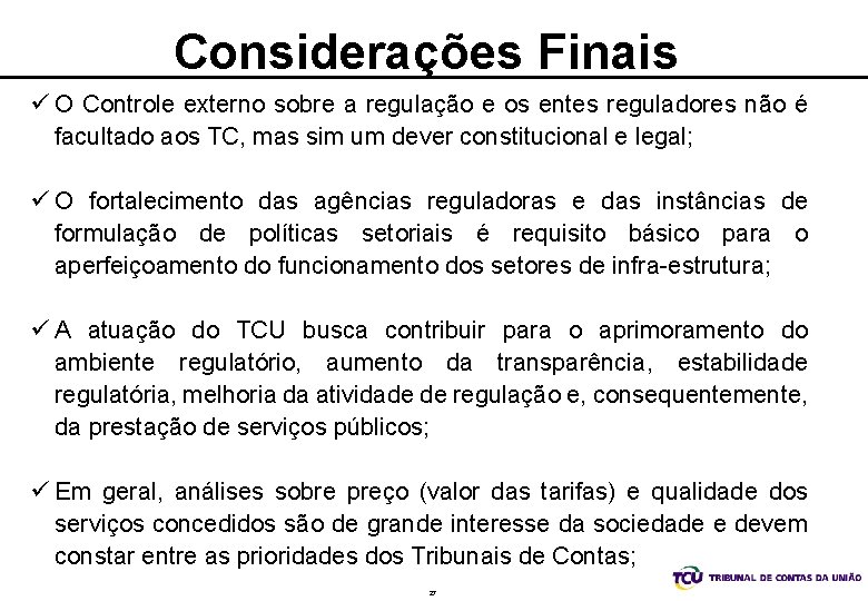 Considerações Finais ü O Controle externo sobre a regulação e os entes reguladores não