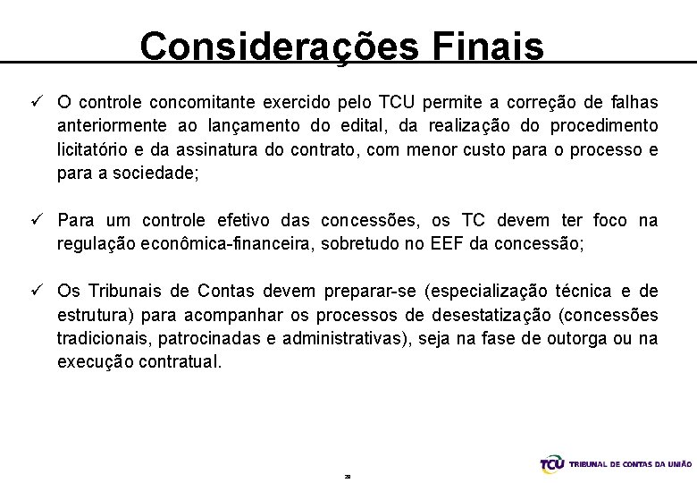 Considerações Finais ü O controle concomitante exercido pelo TCU permite a correção de falhas