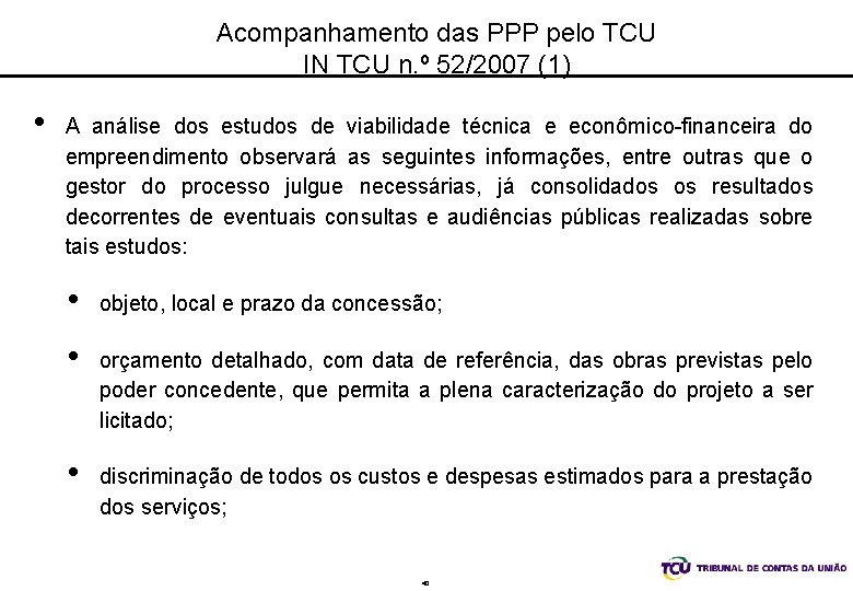 Acompanhamento das PPP pelo TCU IN TCU n. º 52/2007 (1) • A análise