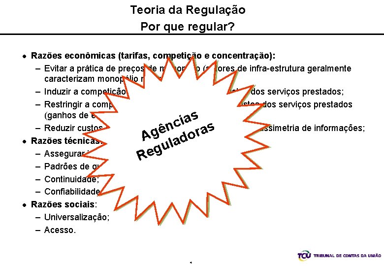 Teoria da Regulação Por que regular? l l l Razões econômicas (tarifas, competição e