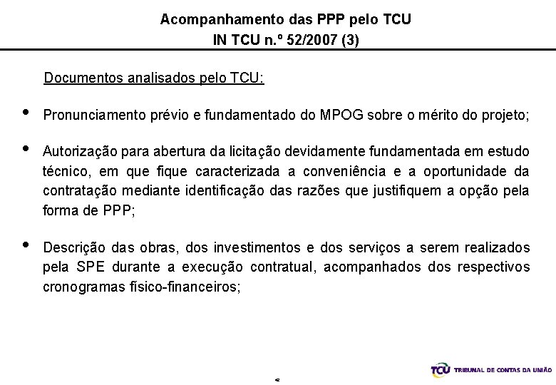 Acompanhamento das PPP pelo TCU IN TCU n. º 52/2007 (3) Documentos analisados pelo