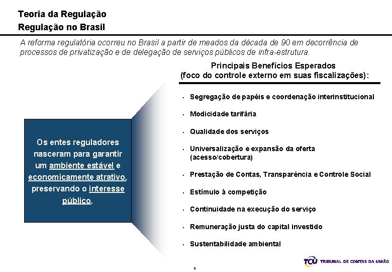 Teoria da Regulação no Brasil A reforma regulatória ocorreu no Brasil a partir de