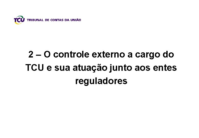 2 – O controle externo a cargo do TCU e sua atuação junto aos
