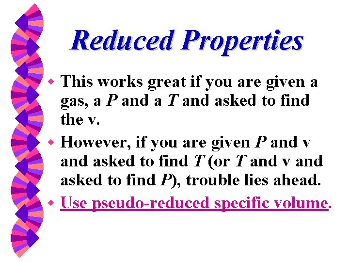 Reduced Properties This works great if you are given a gas, a P and