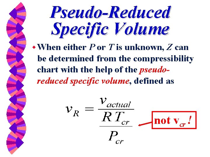 Pseudo-Reduced Specific Volume w When either P or T is unknown, Z can be