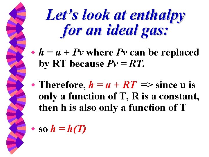 Let’s look at enthalpy for an ideal gas: w h = u + Pv
