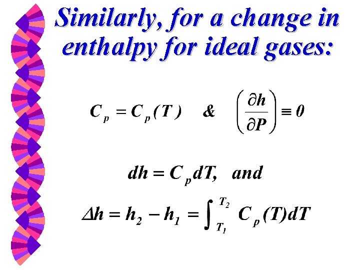Similarly, for a change in enthalpy for ideal gases: 
