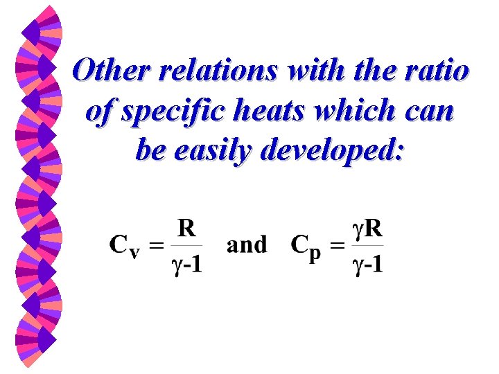 Other relations with the ratio of specific heats which can be easily developed: 